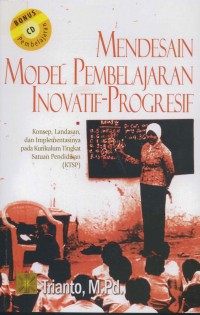 Image of Mendesain model pembelajaran inovatif-progresif : Konsep, landasan, dan implementasinya pada kurikulum tingkat satuan pendidikan ( KTSP )